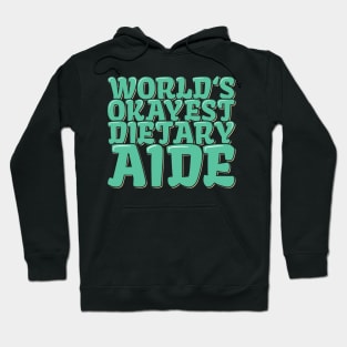 Funny Dietitian Quote World's Okayest Dietary Aide Hoodie